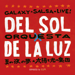 GALAXY★SALSA★LIVE! オルケスタ・デル・ソル × オルケスタ・デ・ラ・ルス 夏の夜の夢 ～太陽と光の楽団～ SUPPORTED BY LUX